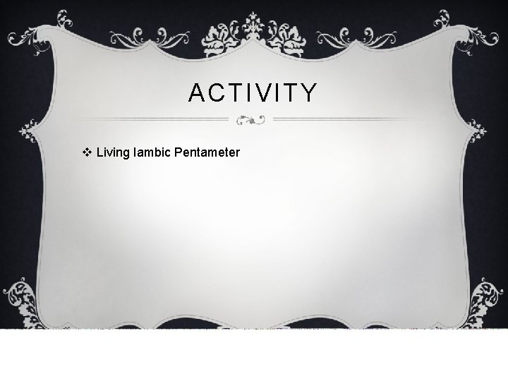 ACTIVITY v Living Iambic Pentameter 