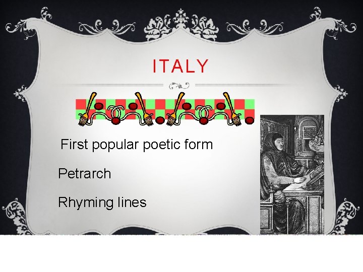 ITALY First popular poetic form Petrarch Rhyming lines 