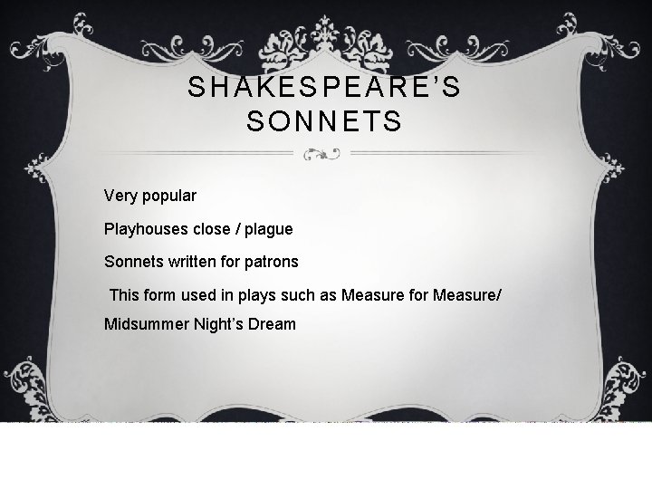 SHAKESPEARE’S SONNETS Very popular Playhouses close / plague Sonnets written for patrons This form