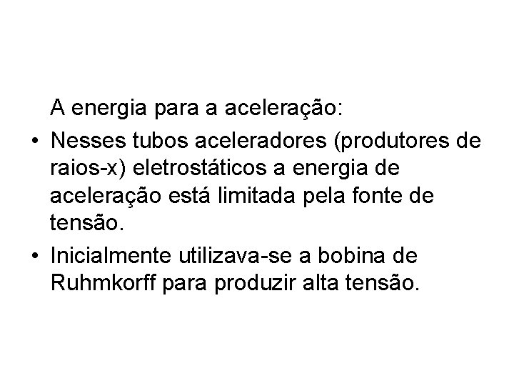 A energia para a aceleração: • Nesses tubos aceleradores (produtores de raios-x) eletrostáticos a