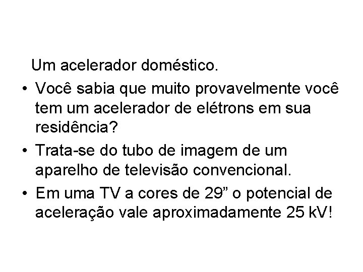 Um acelerador doméstico. • Você sabia que muito provavelmente você tem um acelerador de