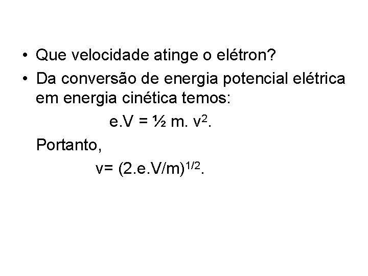  • Que velocidade atinge o elétron? • Da conversão de energia potencial elétrica