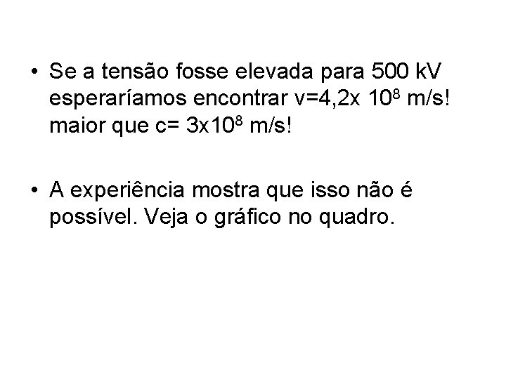  • Se a tensão fosse elevada para 500 k. V esperaríamos encontrar v=4,