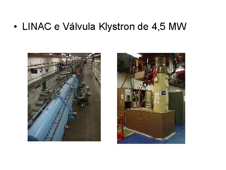  • LINAC e Válvula Klystron de 4, 5 MW 