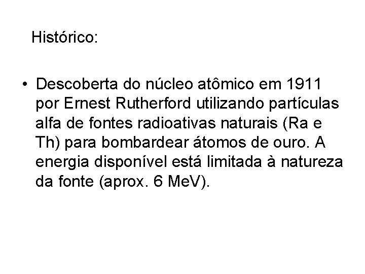 Histórico: • Descoberta do núcleo atômico em 1911 por Ernest Rutherford utilizando partículas alfa