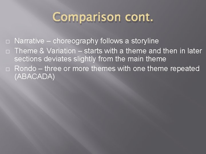 Comparison cont. � � � Narrative – choreography follows a storyline Theme & Variation