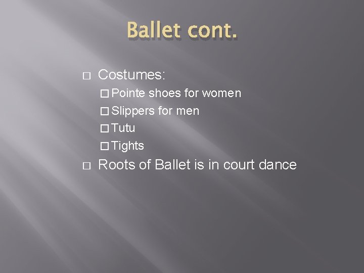 Ballet cont. � Costumes: � Pointe shoes for women � Slippers for men �