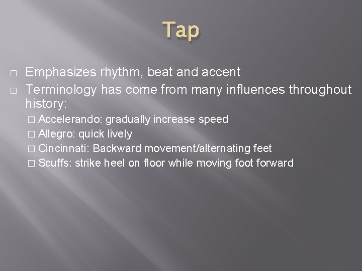 Tap � � Emphasizes rhythm, beat and accent Terminology has come from many influences