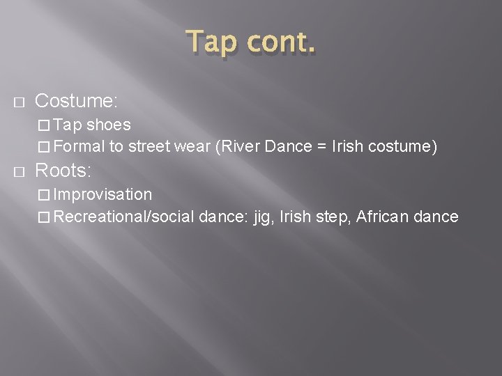 Tap cont. � Costume: � Tap shoes � Formal to street wear (River Dance