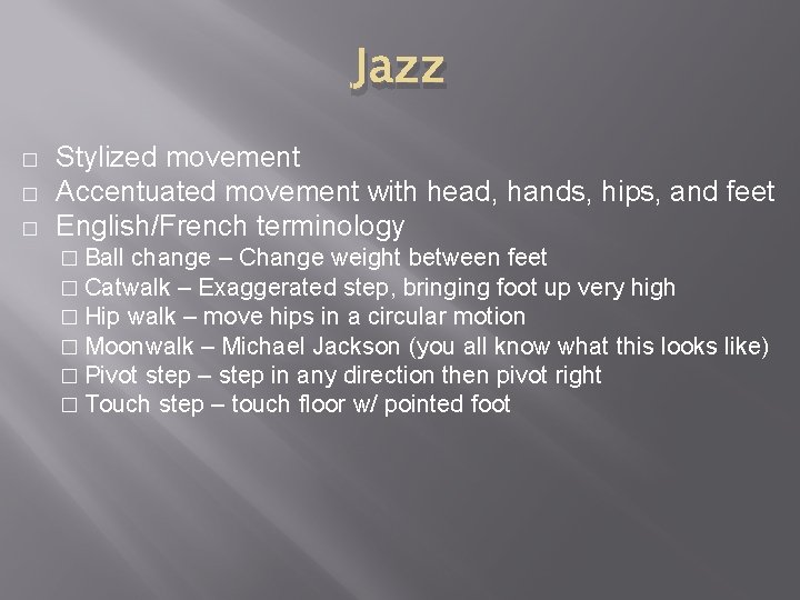 Jazz � � � Stylized movement Accentuated movement with head, hands, hips, and feet