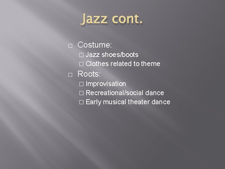 Jazz cont. � Costume: � Jazz shoes/boots � Clothes related to theme � Roots: