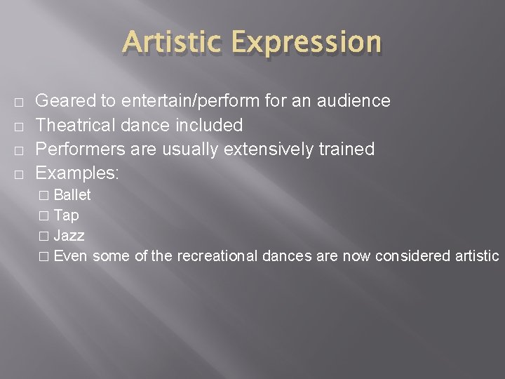 Artistic Expression � � Geared to entertain/perform for an audience Theatrical dance included Performers