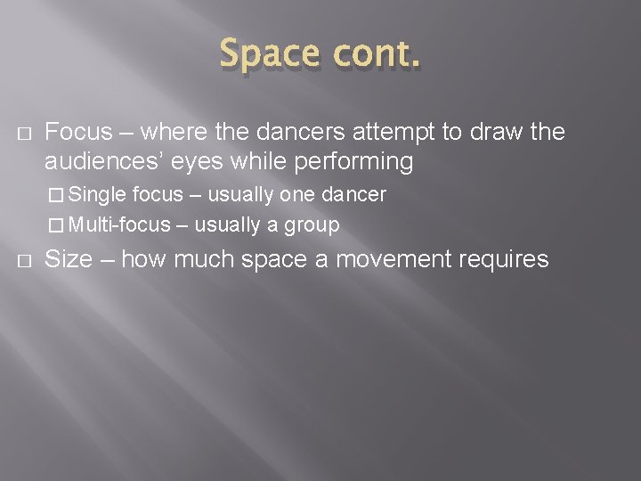 Space cont. � Focus – where the dancers attempt to draw the audiences’ eyes
