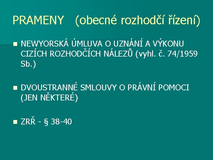 PRAMENY (obecné rozhodčí řízení) n NEWYORSKÁ ÚMLUVA O UZNÁNÍ A VÝKONU CIZÍCH ROZHODČÍCH NÁLEZŮ