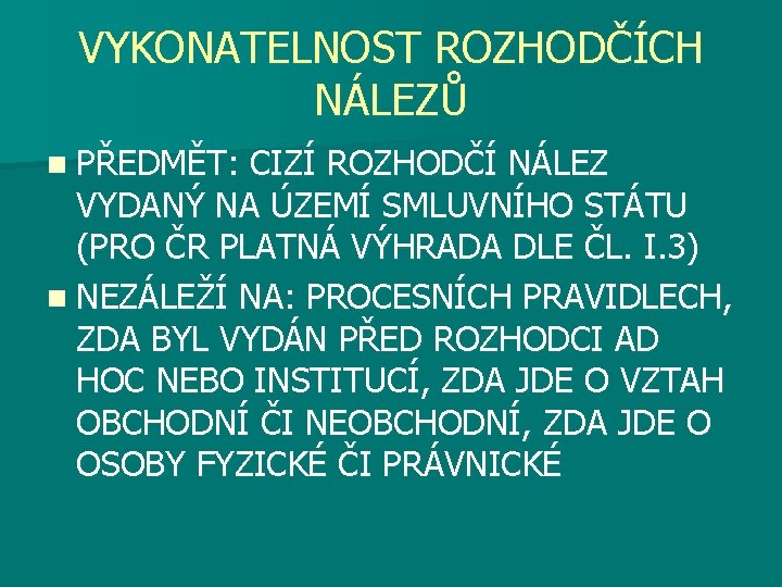 VYKONATELNOST ROZHODČÍCH NÁLEZŮ n PŘEDMĚT: CIZÍ ROZHODČÍ NÁLEZ VYDANÝ NA ÚZEMÍ SMLUVNÍHO STÁTU (PRO