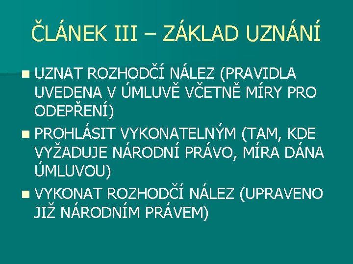 ČLÁNEK III – ZÁKLAD UZNÁNÍ n UZNAT ROZHODČÍ NÁLEZ (PRAVIDLA UVEDENA V ÚMLUVĚ VČETNĚ