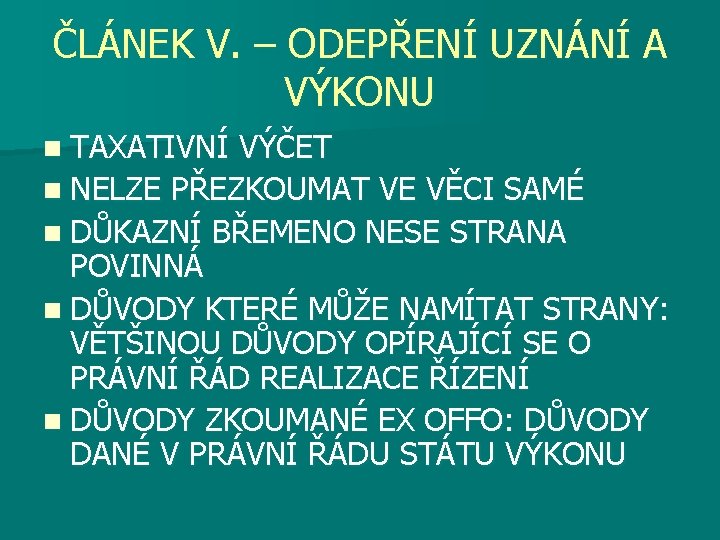 ČLÁNEK V. – ODEPŘENÍ UZNÁNÍ A VÝKONU n TAXATIVNÍ VÝČET n NELZE PŘEZKOUMAT VE