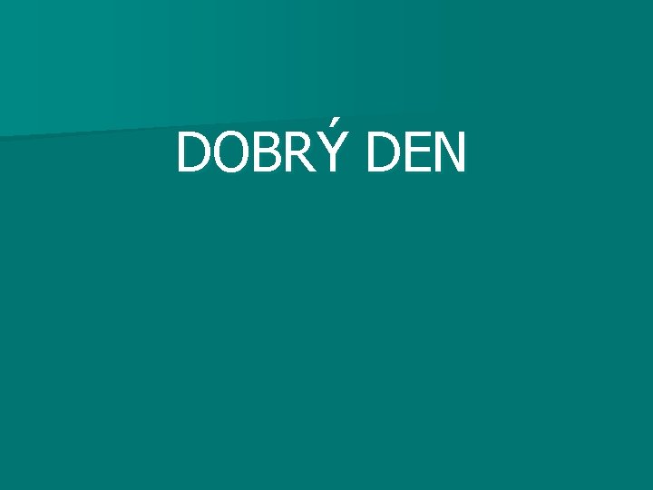DOBRÝ DEN 