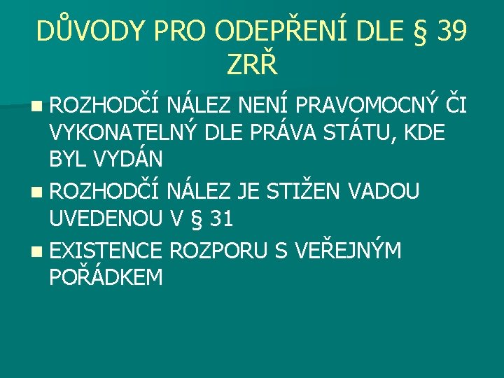 DŮVODY PRO ODEPŘENÍ DLE § 39 ZRŘ n ROZHODČÍ NÁLEZ NENÍ PRAVOMOCNÝ ČI VYKONATELNÝ