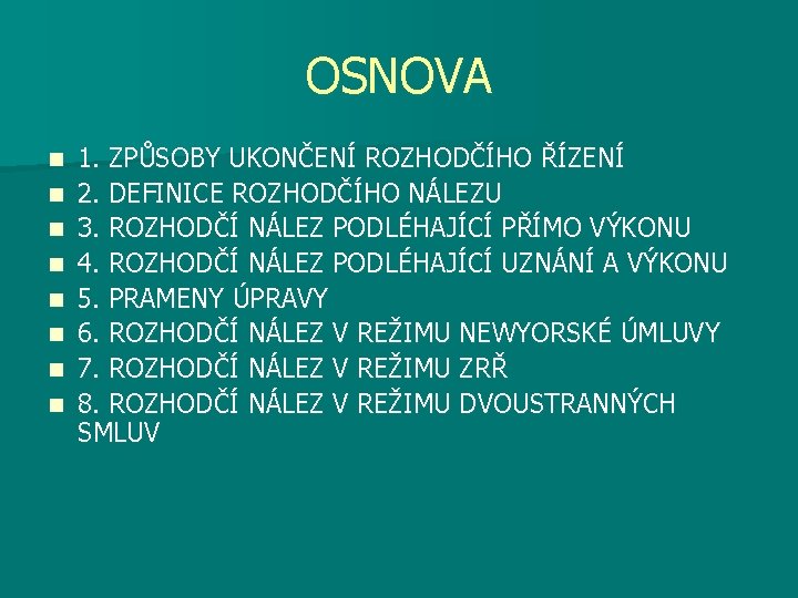 OSNOVA n n n n 1. ZPŮSOBY UKONČENÍ ROZHODČÍHO ŘÍZENÍ 2. DEFINICE ROZHODČÍHO NÁLEZU