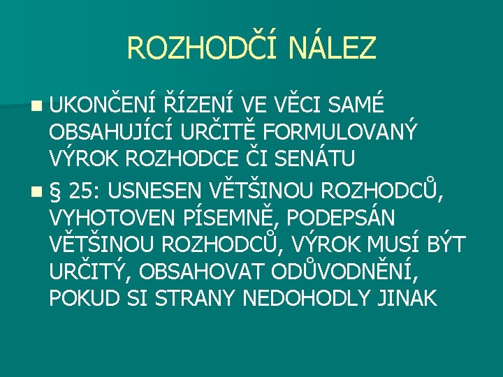 ROZHODČÍ NÁLEZ n UKONČENÍ ŘÍZENÍ VE VĚCI SAMÉ OBSAHUJÍCÍ URČITĚ FORMULOVANÝ VÝROK ROZHODCE ČI