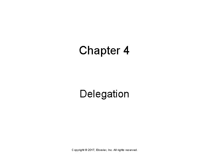 Chapter 4 Delegation Copyright © 2017, Elsevier, Inc. All rights reserved. 