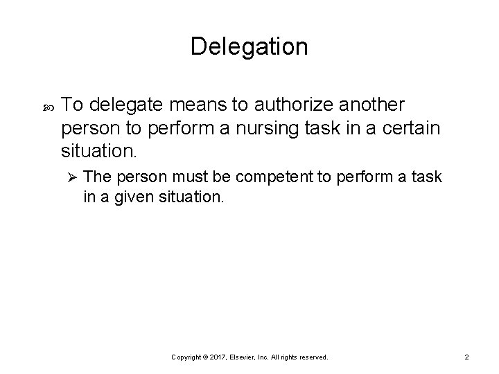 Delegation To delegate means to authorize another person to perform a nursing task in