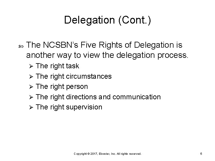 Delegation (Cont. ) The NCSBN’s Five Rights of Delegation is another way to view