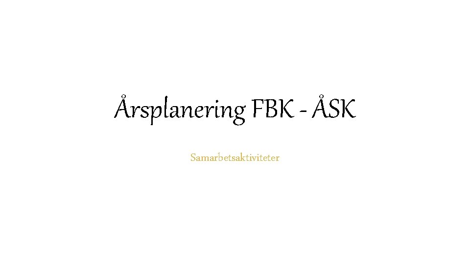 Årsplanering FBK - ÅSK Samarbetsaktiviteter 