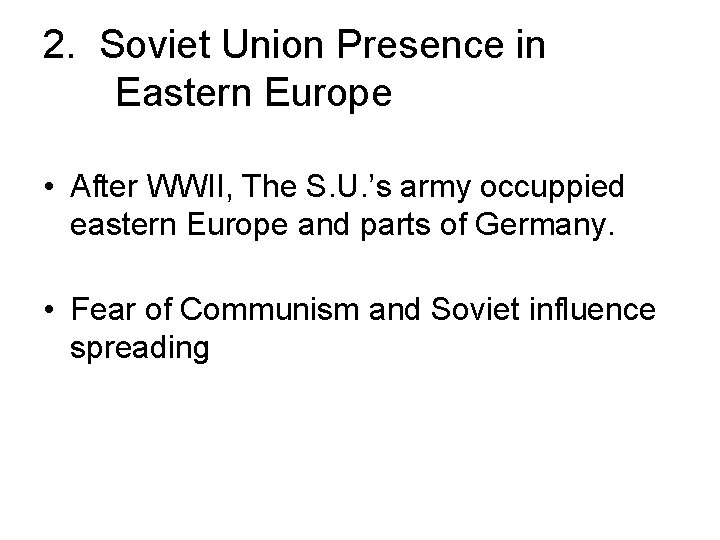 2. Soviet Union Presence in Eastern Europe • After WWII, The S. U. ’s 2. Soviet Union Presence in Eastern Europe • After WWII, The S. U. ’s