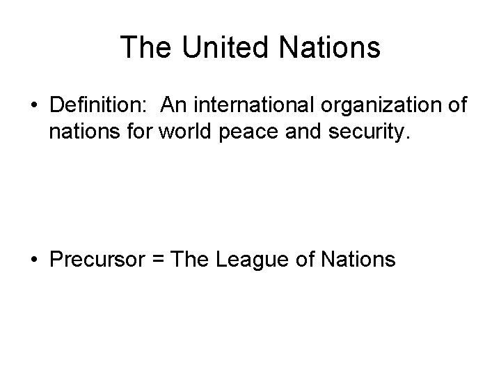 The United Nations • Definition: An international organization of nations for world peace and The United Nations • Definition: An international organization of nations for world peace and