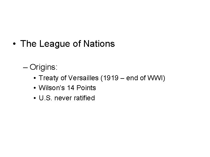 • The League of Nations – Origins: • Treaty of Versailles (1919 – • The League of Nations – Origins: • Treaty of Versailles (1919 –