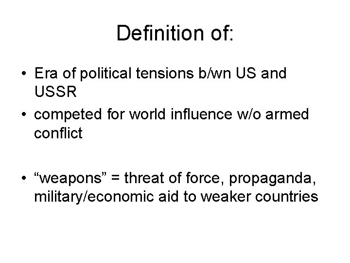 Definition of: • Era of political tensions b/wn US and USSR • competed for Definition of: • Era of political tensions b/wn US and USSR • competed for