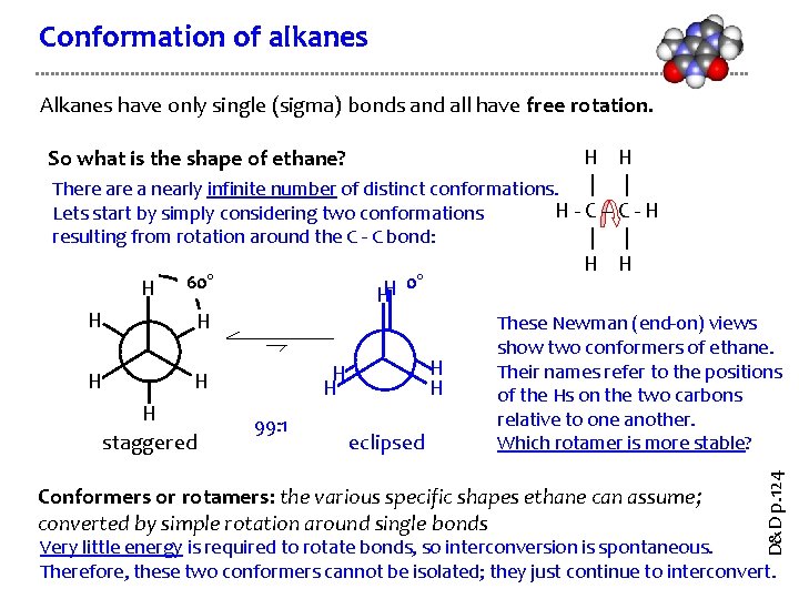 Conformation of alkanes Alkanes have only single (sigma) bonds and all have free rotation. Conformation of alkanes Alkanes have only single (sigma) bonds and all have free rotation.
