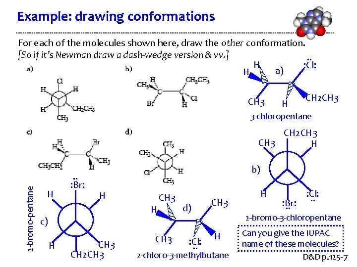 Example: drawing conformations For each of the molecules shown here, draw the other conformation. Example: drawing conformations For each of the molecules shown here, draw the other conformation.
