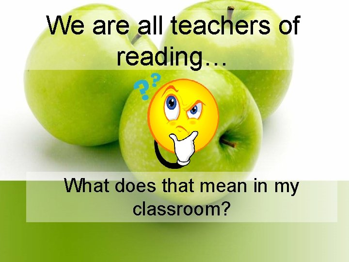 We are all teachers of reading… What does that mean in my classroom? 