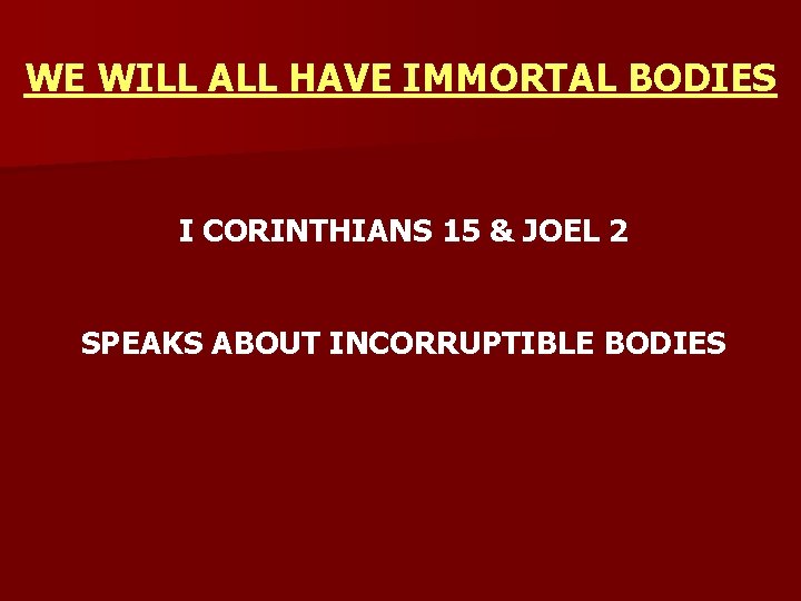 WE WILL ALL HAVE IMMORTAL BODIES I CORINTHIANS 15 & JOEL 2 SPEAKS ABOUT