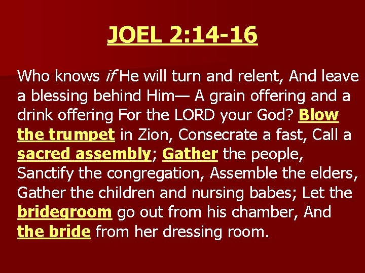 JOEL 2: 14 -16 Who knows if He will turn and relent, And leave