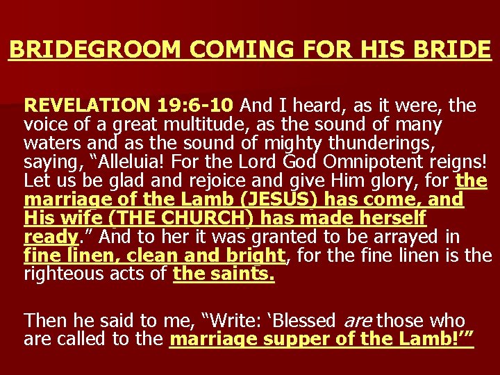 BRIDEGROOM COMING FOR HIS BRIDE REVELATION 19: 6 -10 And I heard, as it