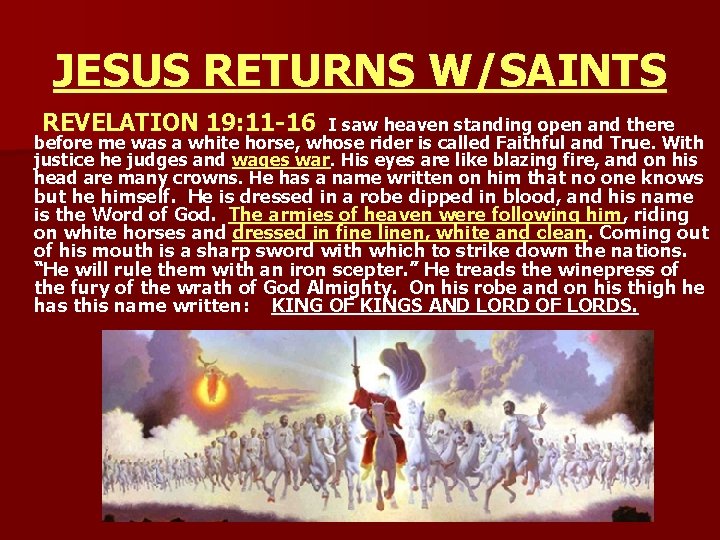 JESUS RETURNS W/SAINTS REVELATION 19: 11 -16 I saw heaven standing open and there