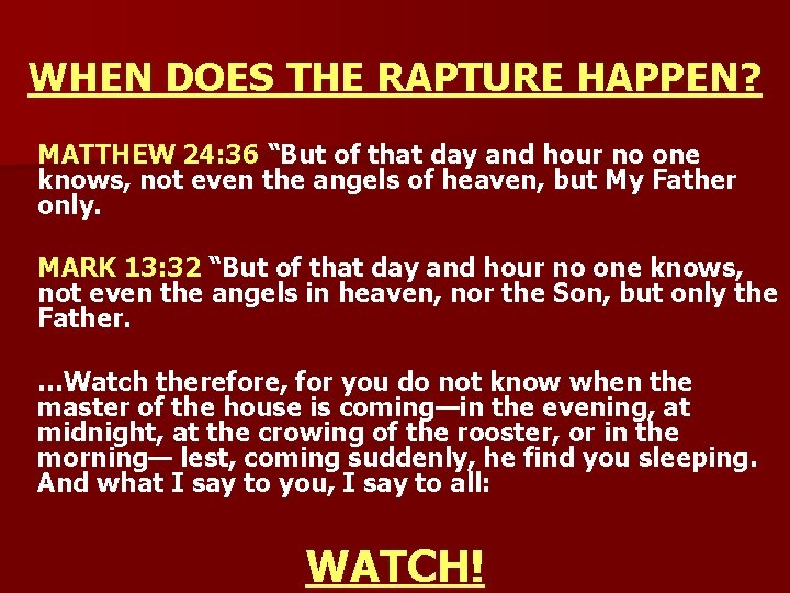 WHEN DOES THE RAPTURE HAPPEN? MATTHEW 24: 36 “But of that day and hour