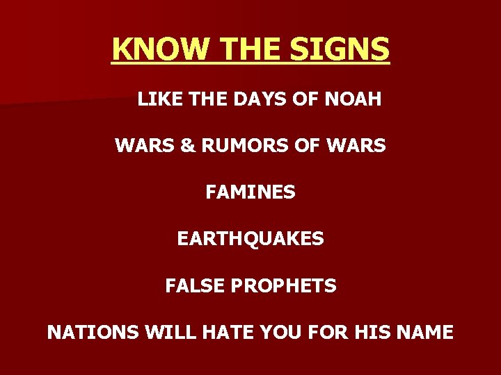 KNOW THE SIGNS LIKE THE DAYS OF NOAH WARS & RUMORS OF WARS FAMINES