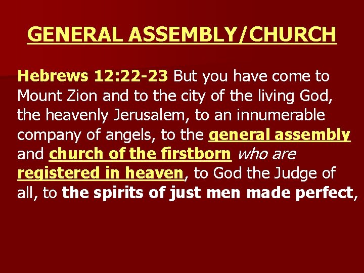 GENERAL ASSEMBLY/CHURCH Hebrews 12: 22 -23 But you have come to Mount Zion and
