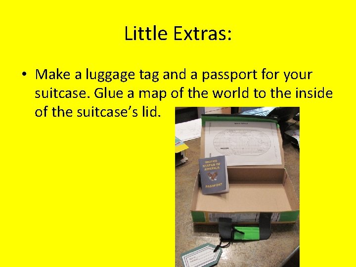 Little Extras: • Make a luggage tag and a passport for your suitcase. Glue