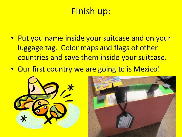 Finish up: • Put you name inside your suitcase and on your luggage tag.