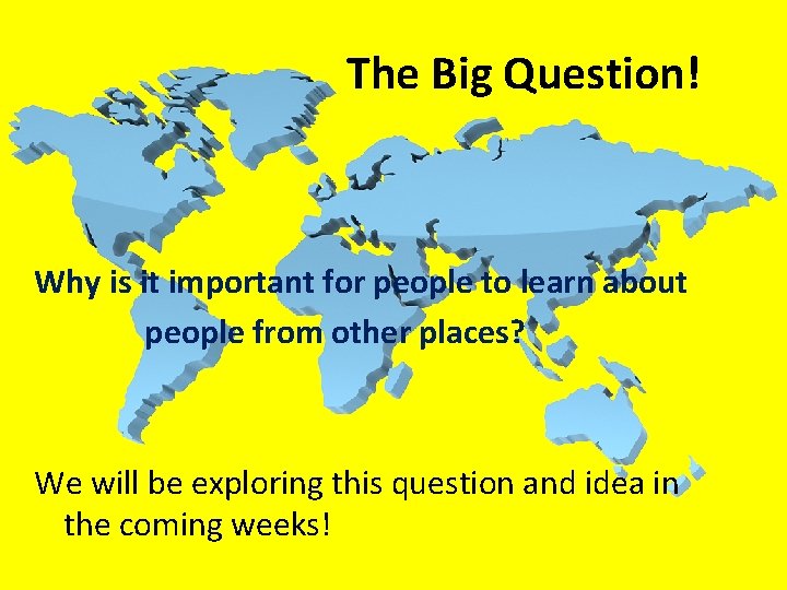 The Big Question! Why is it important for people to learn about people from