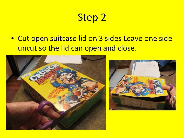 Step 2 • Cut open suitcase lid on 3 sides Leave one side uncut