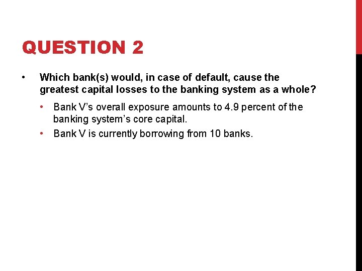 QUESTION 2 • Which bank(s) would, in case of default, cause the greatest capital