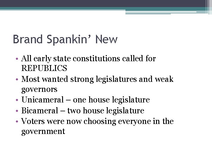 Brand Spankin’ New • All early state constitutions called for REPUBLICS • Most wanted