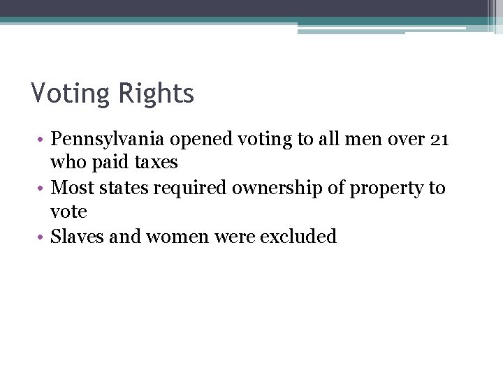 Voting Rights • Pennsylvania opened voting to all men over 21 who paid taxes